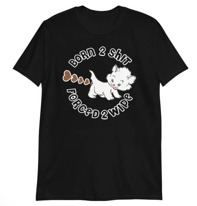 Born 2 Shit forced 2 wipe shirt