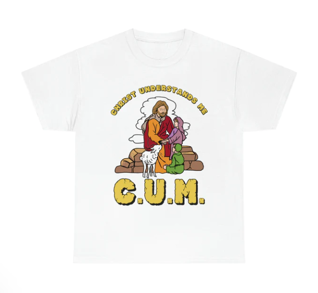 C.U.M. Christ Understands Me shirt
