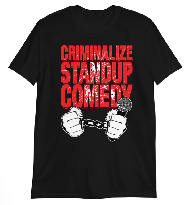 Criminalize stand-up comedy shirt