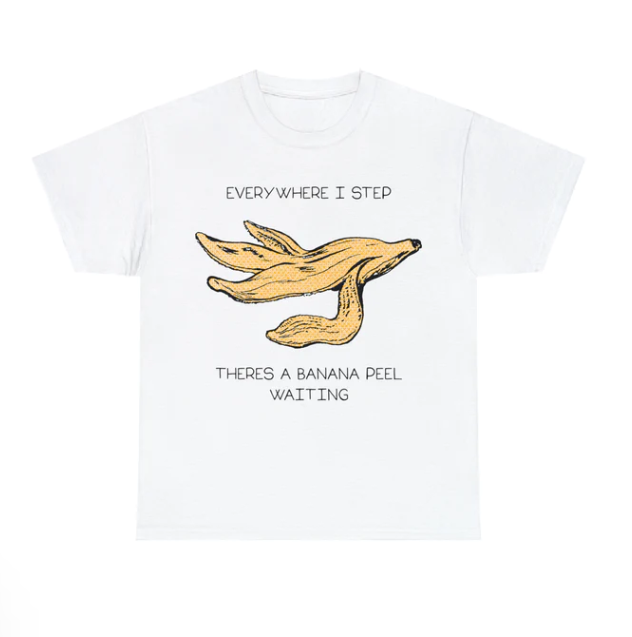Everywhere I Step There_s A Banana Peel Waiting shirt