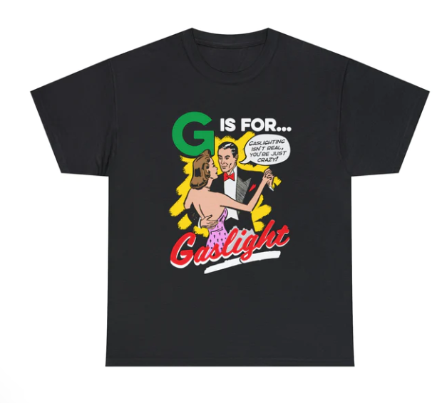 G Is For Gaslight shirt