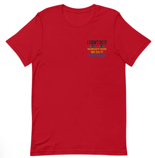 I Didn_t Do It Nobody Saw Me Do It shirt