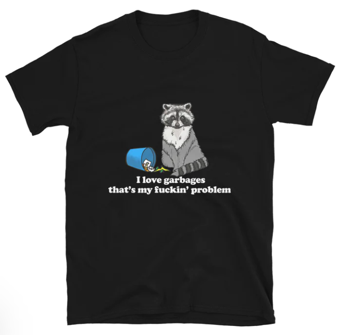 I Love Garbages That_s My Fuckin_ Problem shirt
