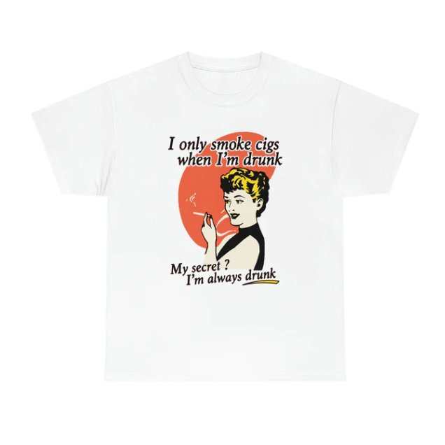 I Only Smoke Cigarettes When I_m Drunk shirt