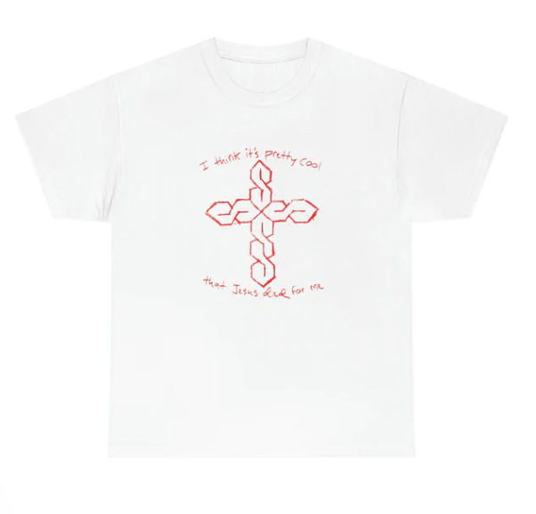 I Think It_s Pretty Cool That Jesus Died For Me shirt