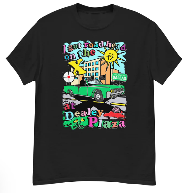 I got road head on the X at Dealey Plaza shirt