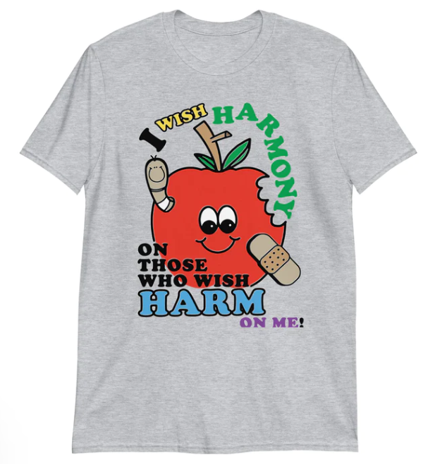 I wish harmony on those who wish harm on me shirt
