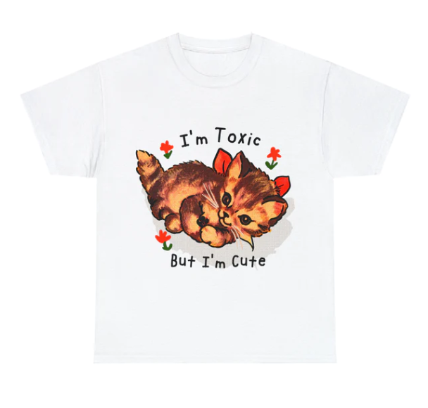 I_m Toxic But I_m Cute shirt