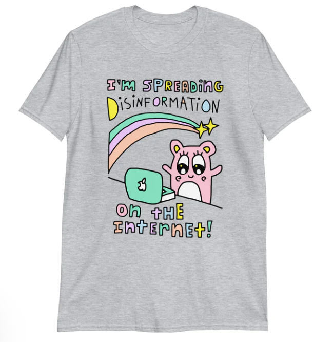 I_m spreading disinformation on the Internet shirt