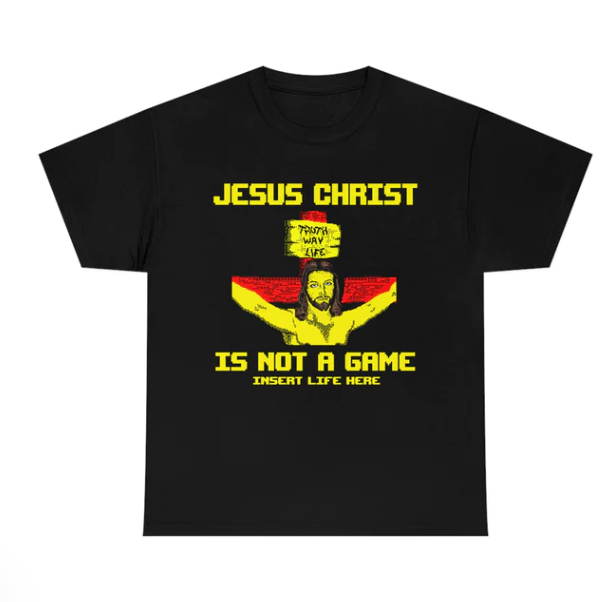 Jesus Christ Is Not A Game Insert Life Here shirt