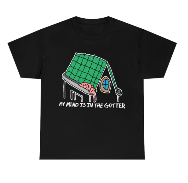 My Mind Is In The Gutter shirt