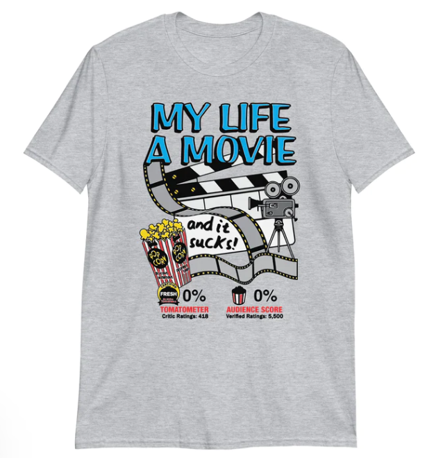 My life a movie and it sucks shirt
