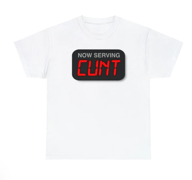 Now Serving Cunt shirt