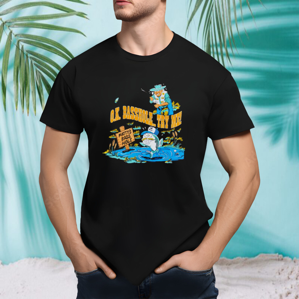 Ok Basshole Try Me Shirt