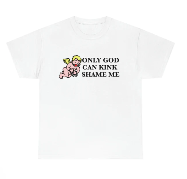 Only God Can Kink Shame Me shirt