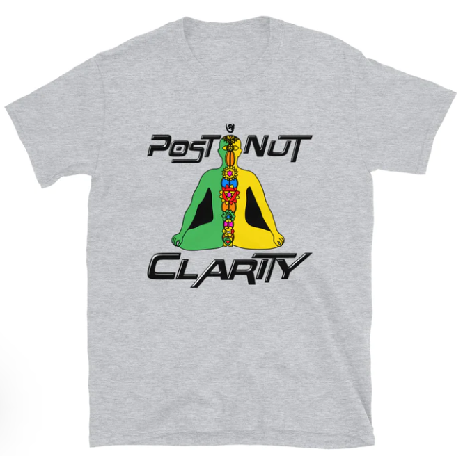 Post Nut Clarity shirt