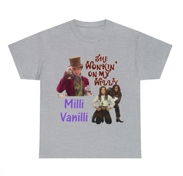 She Wonkin_ On My Willy Till I Milli Vanilli shirt