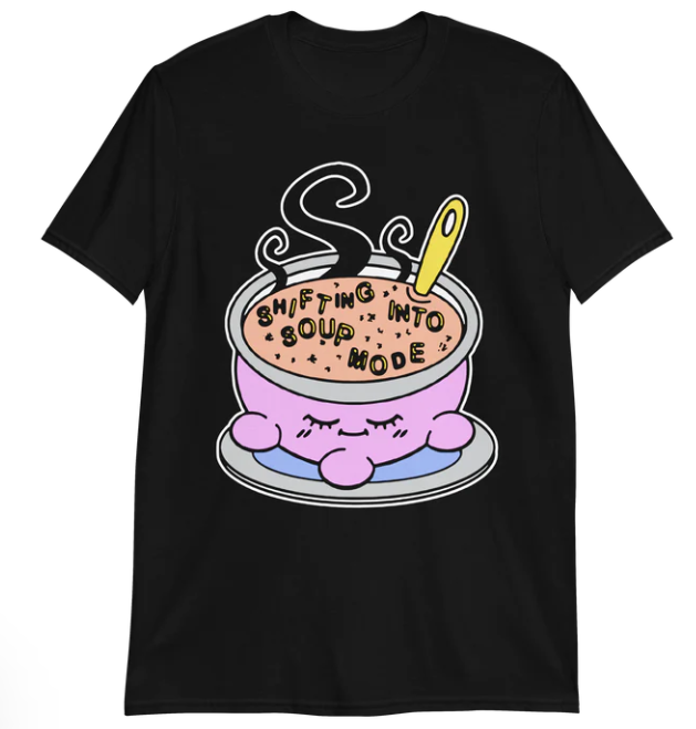 Shifting into soup mode shirt