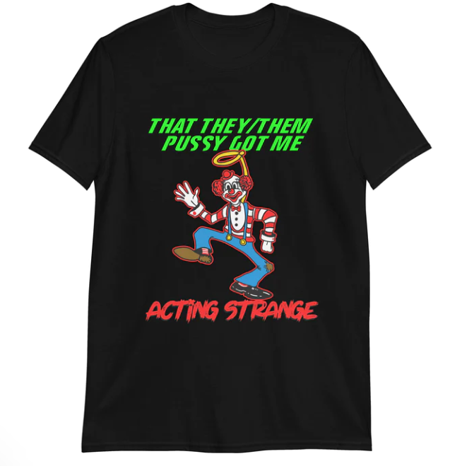 That They Them Pussy got me acting strange shirt