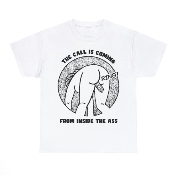 The Call Is Coming From Inside The Ass shirt
