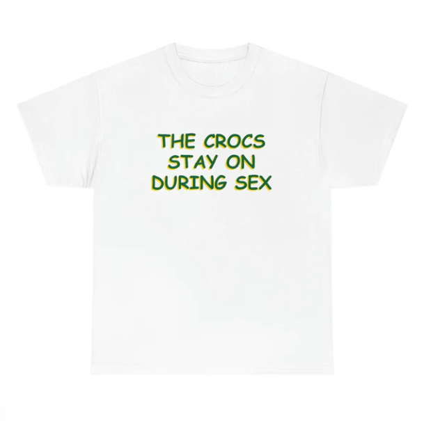 The Crocs Stay On During Sex shirt