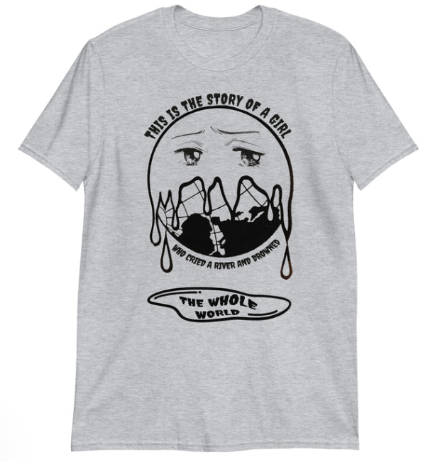 This is the Story Of A Girl who cried a river and drowned shirt