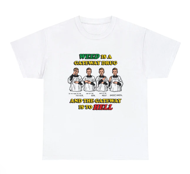 Weed Is A Gateway Drug shirt
