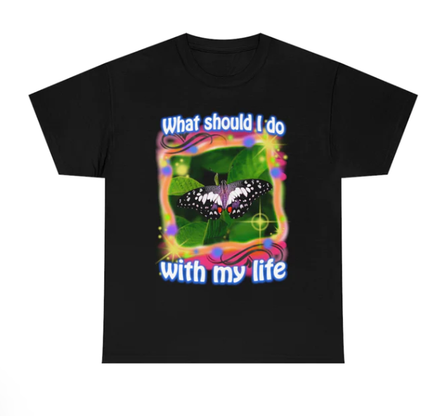 What Should I Do With My Life shirt