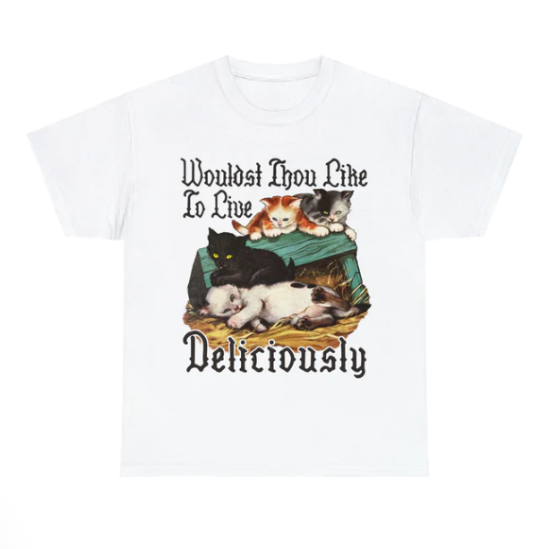 Wouldst Thou Like To Live Deliciously shirt