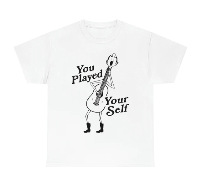 You Played Yourself shirt