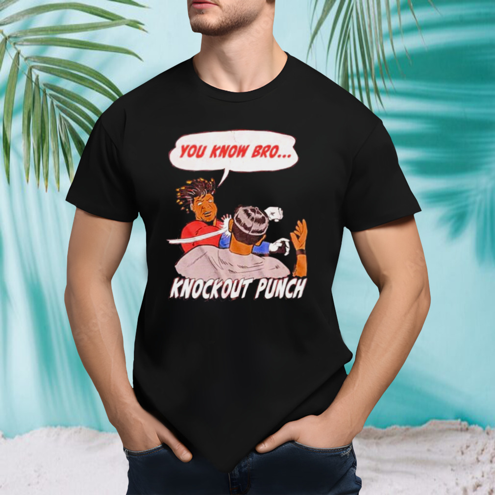 You know bro knockout punch shirt