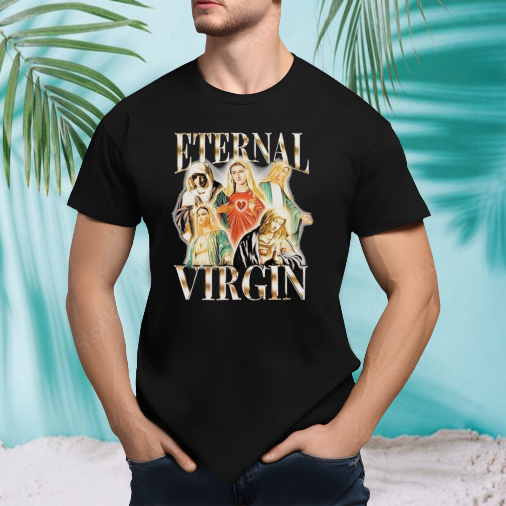 Eternal Virgin Maria Shirt