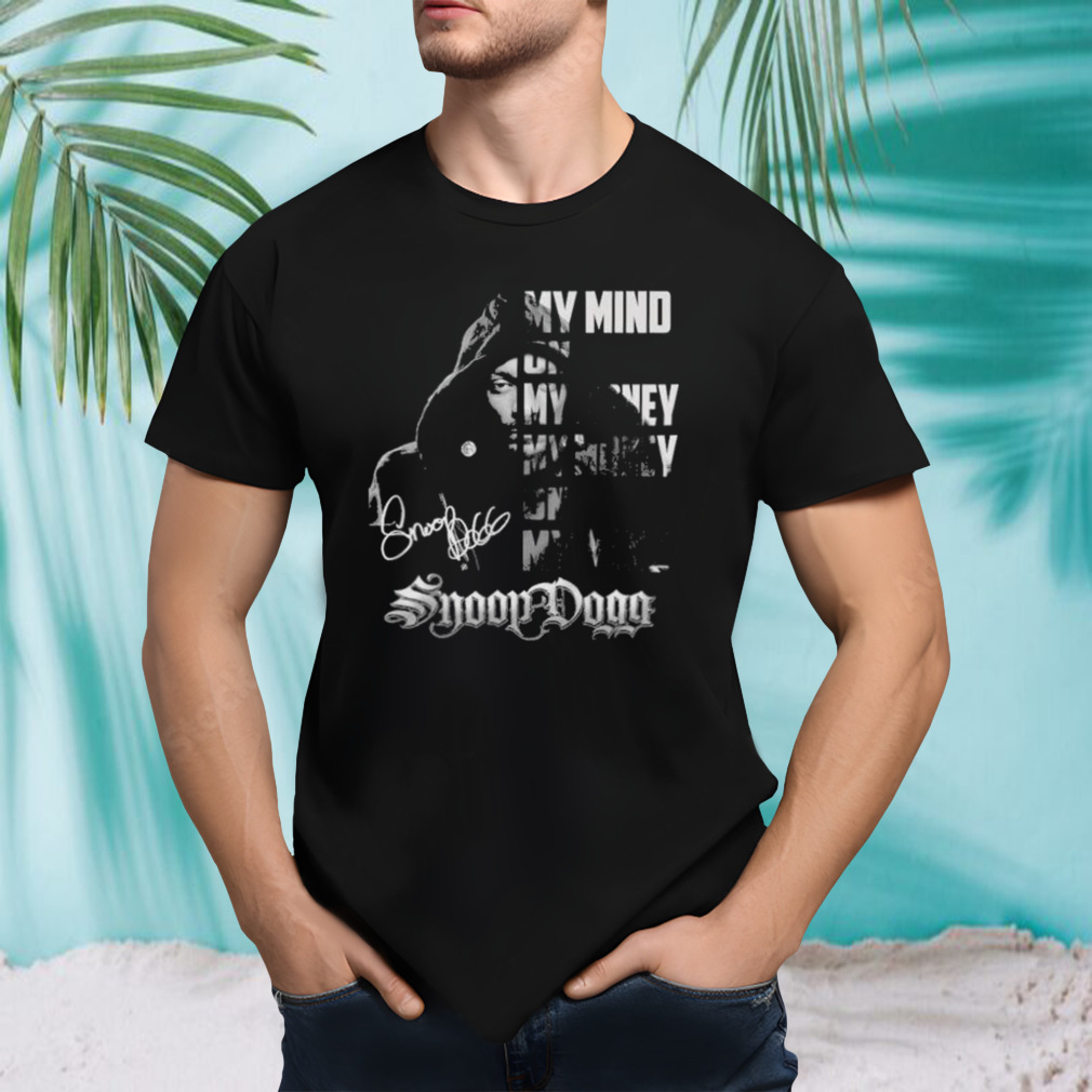 My Mind On My Money My Money On My Mind Snoop Dogg T-Shirt
