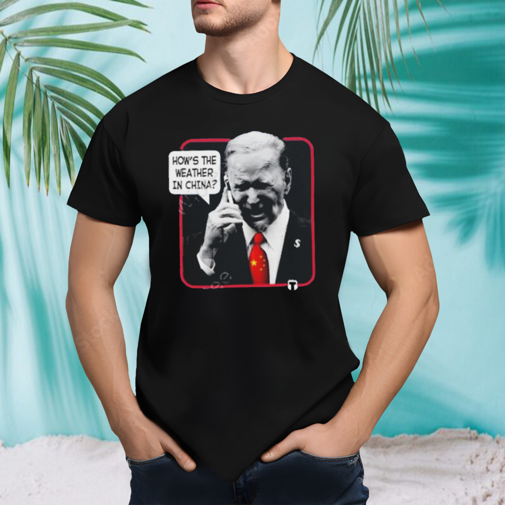 The officer tatum weather man Biden how’s the weather in China photo design t-shirt