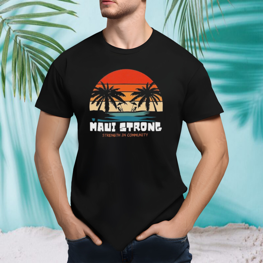 Maui Strong Strength In Community Vintage Shirt