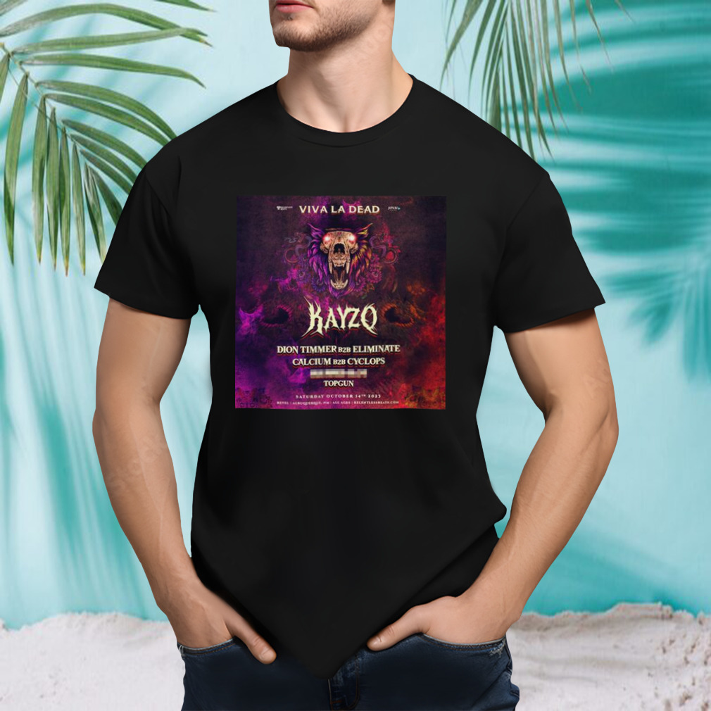 Viva La Dead Kayzo Dion Timmer B2b Eliminate Calcium B2b Cyclops Topgun October 14th 2023 T-shirt