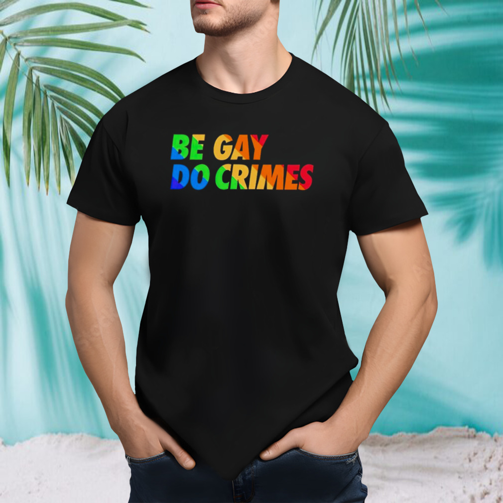 Be gay do crimes pride shirt