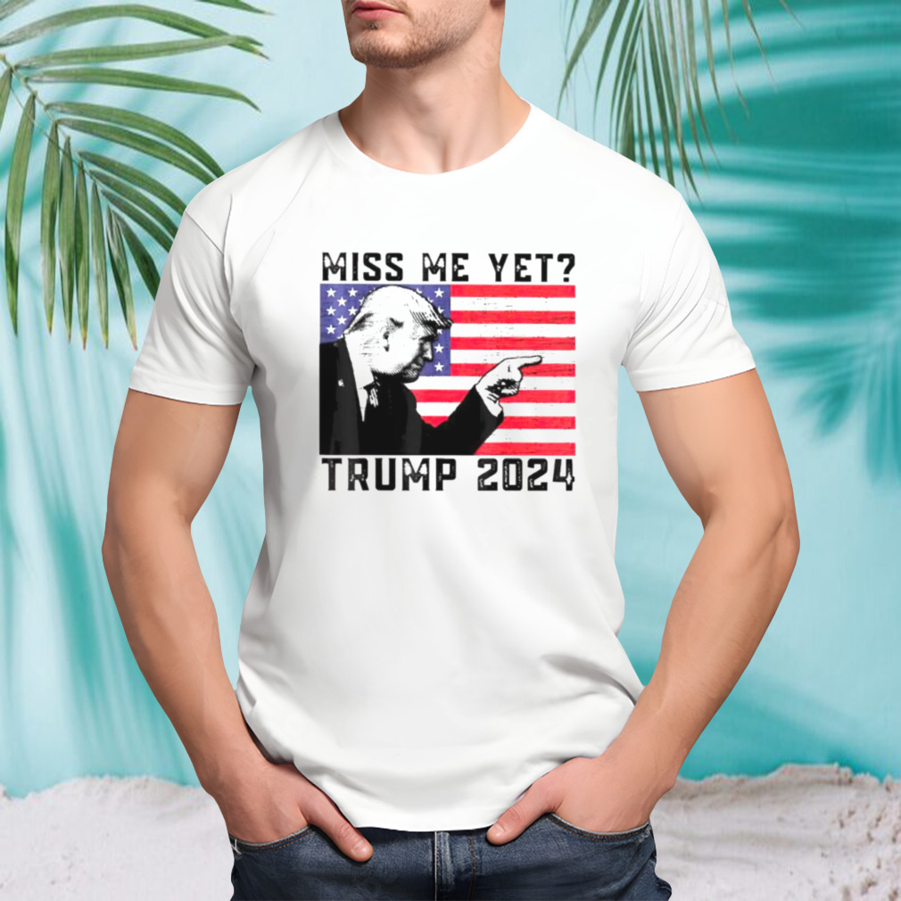 Miss me yet Trump 2024 USA flag shirt