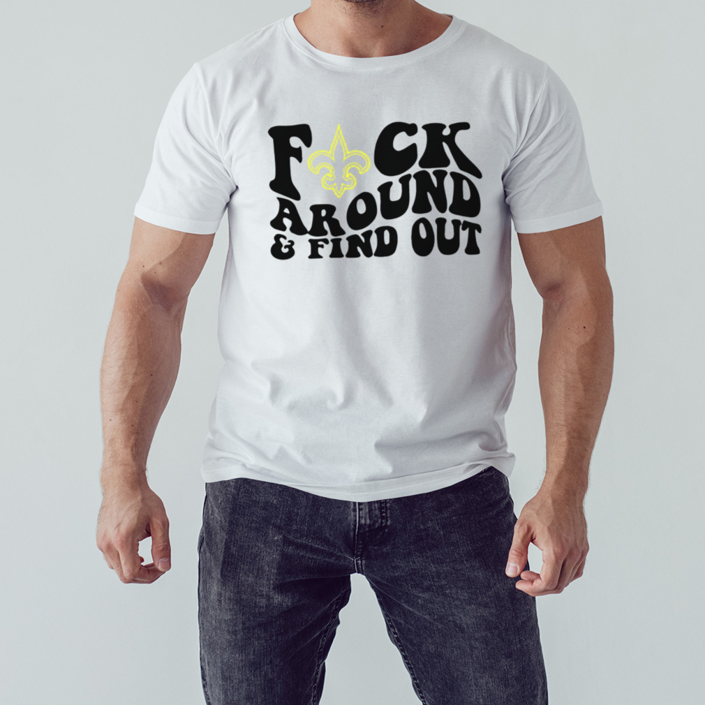 New Orleans Saints Fuck Around And Find Out T-Shirts, hoodie