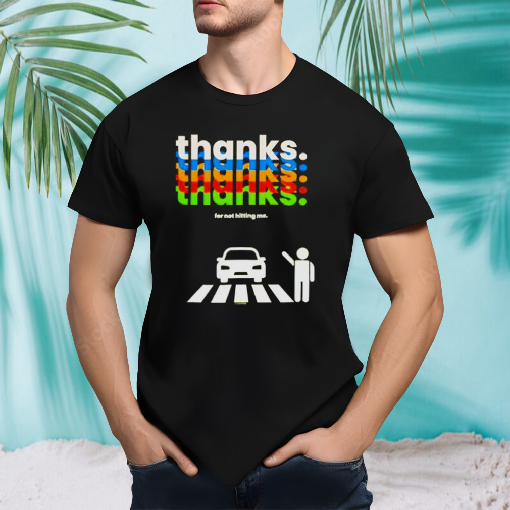 Thanks for not hitting me T-shirt