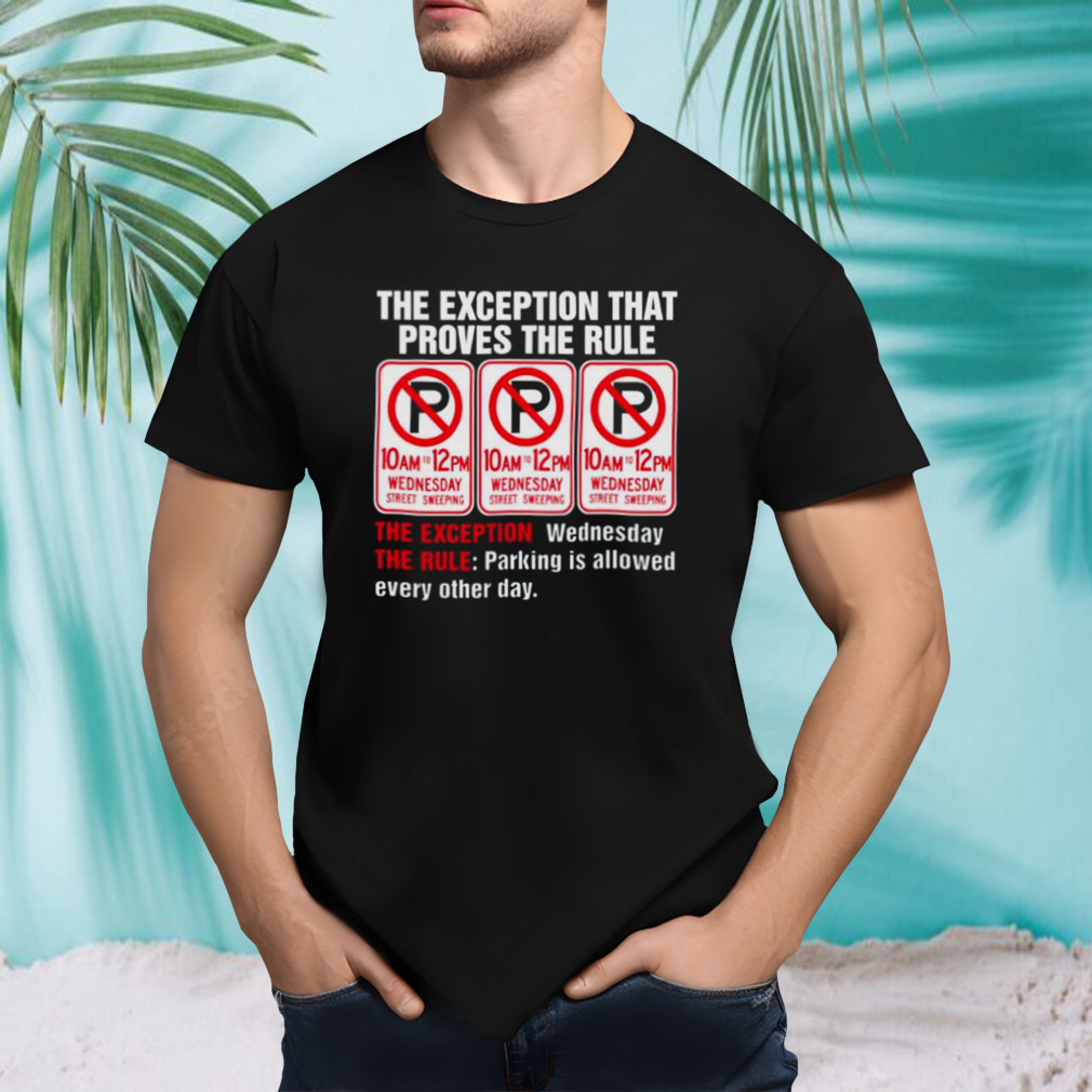 The exception that proves the rule shirt