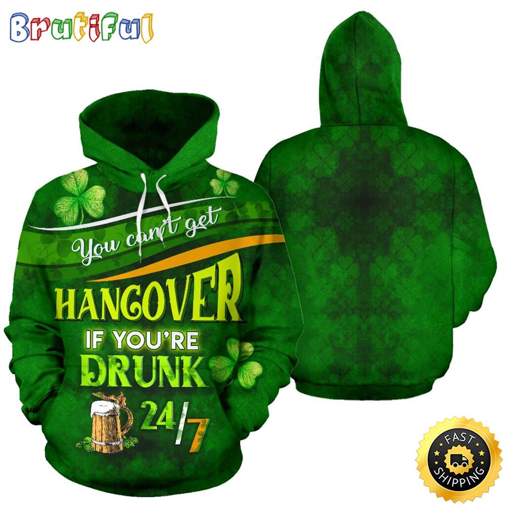Irish You Can_t Get A Hangover Full Hoodie St.Patricks Day All Over Print Shirt
