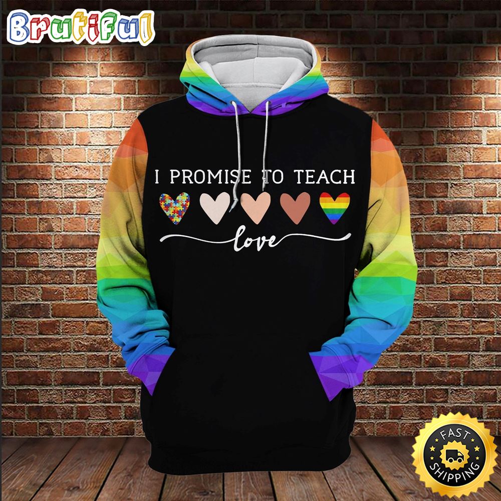 LGBT Autism Melanin I Promise To Teach Love LGBT Rainbow Colors Hoodie 3D All Over Print Shirt