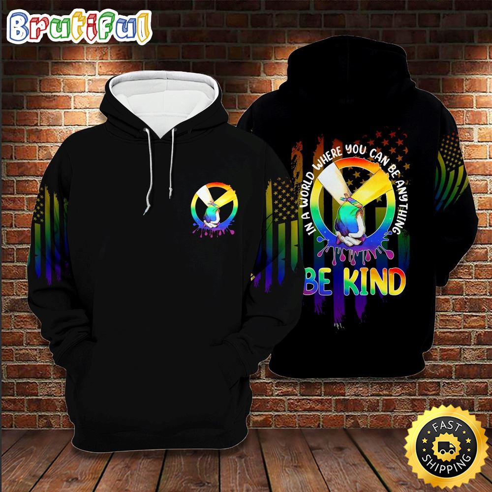 LGBT Pride In A World Where You Can Be Anything Be Kind LGBT Hoodie 3D All Over Print Shirt