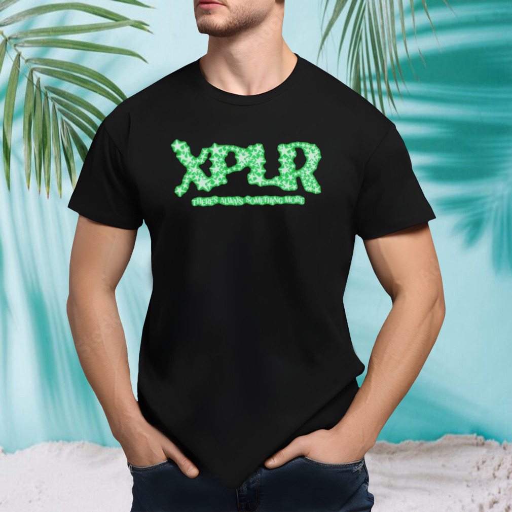 Xplr there’s always something more shirt