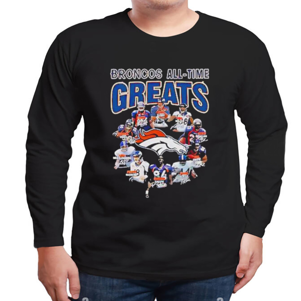 Denver Broncos All-time Greats Shirt, hoodie, sweater, long sleeve