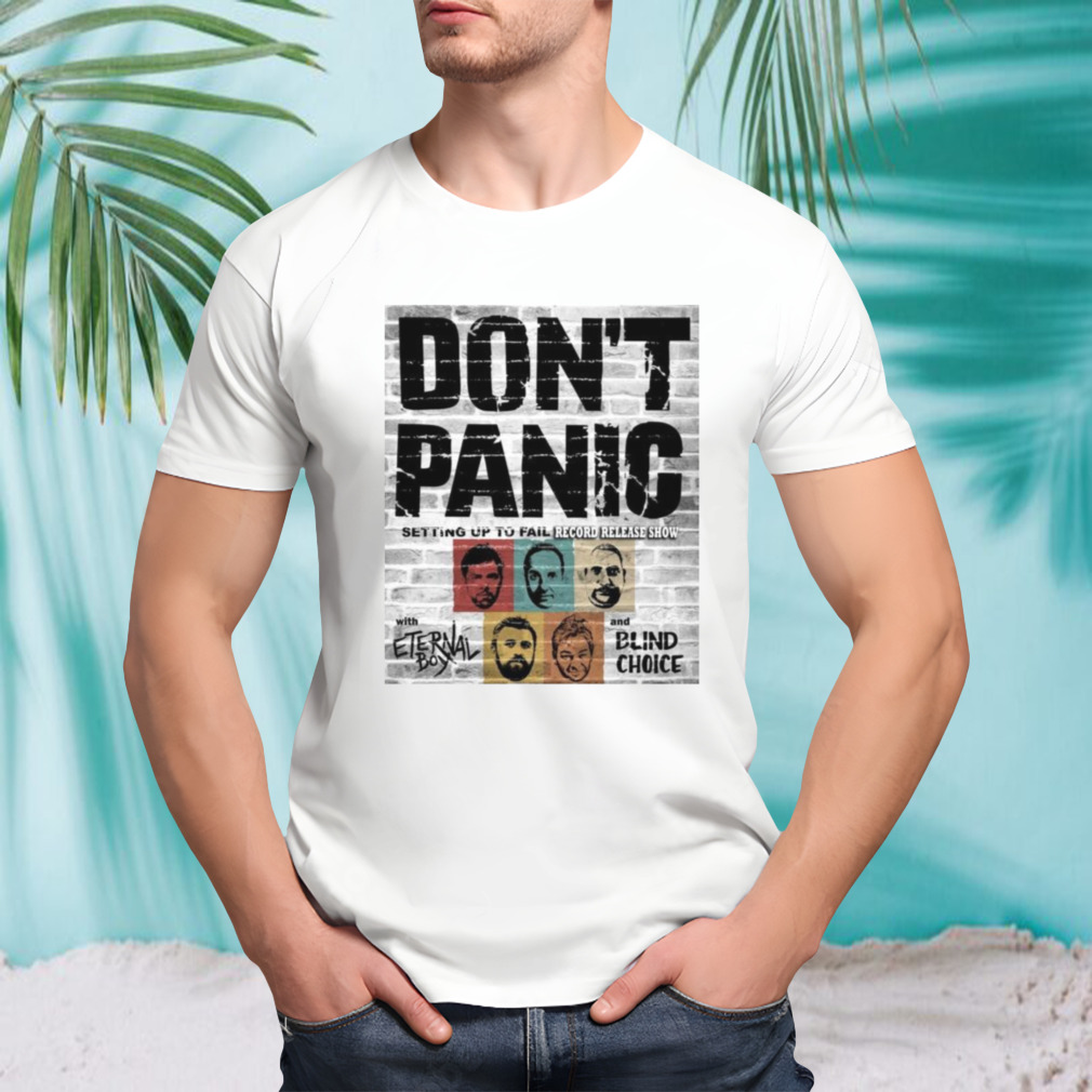 Don’t Panic Setting Up To Fail Record Release Show With Eternal Boy And Blind Choice August 25 2023 T-shirt