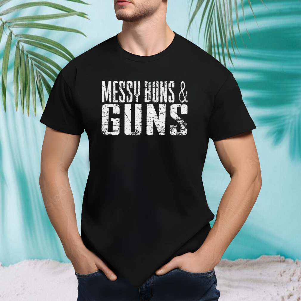 Messy Buns And Guns 2023 T-shirt