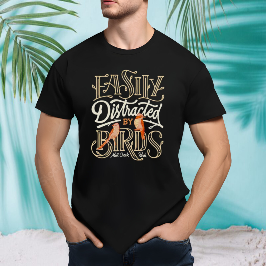 Easily distracted by birds shirt