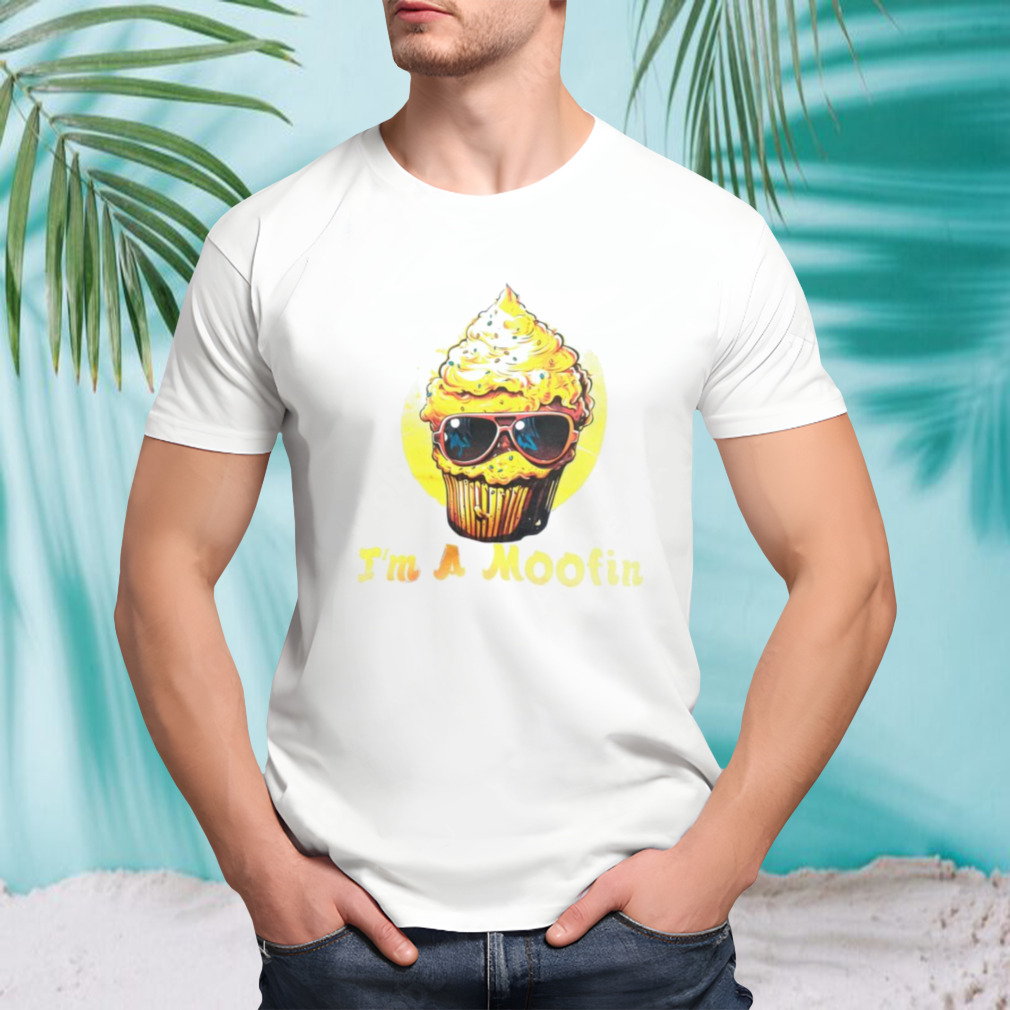 Muffin I am a moofin shirt